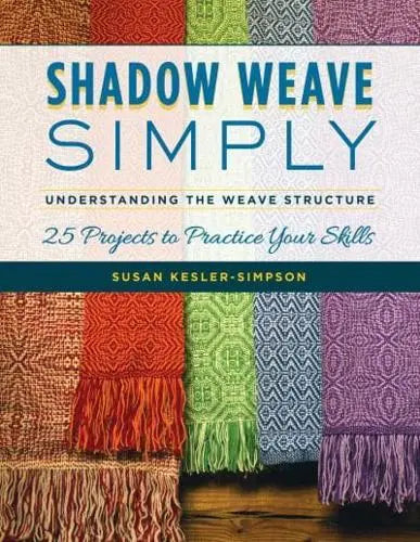 Shadow Weave Simply Understanding the Weave Structure, 25 Projects to Practice Your Skills