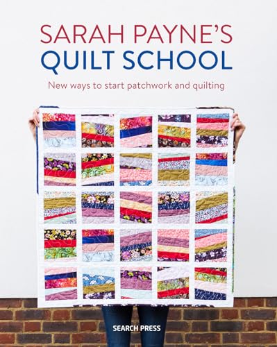 Sarah Payne’s Quilt School: New ways to start patchwork and quilting - Softcover
