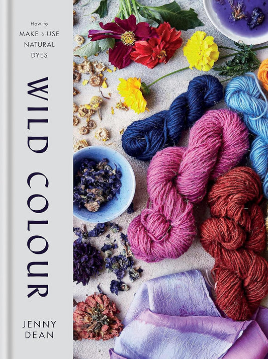 Wild Colour How to Make and Use Natural Dyes Jenny Dean HB