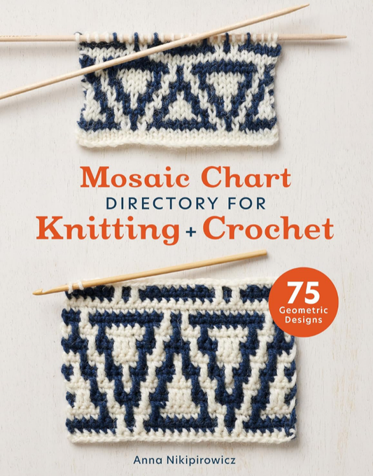 Mosaic Chart Directory for Knitting and Crochet: 75 geometric designs Anna Nikipirowicz
