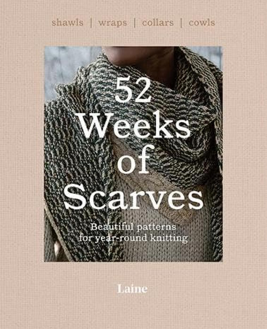 52 Weeks of Scarves: Beautiful Patterns for Year-round Knitting Shawls Wraps Collars Cowls Laine Publishing