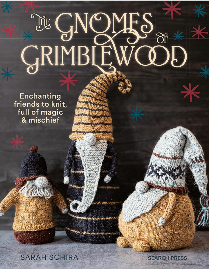 The Gnomes of Grimblewood: Enchanting friends to knit, full of magic and mischief Sarah Schira