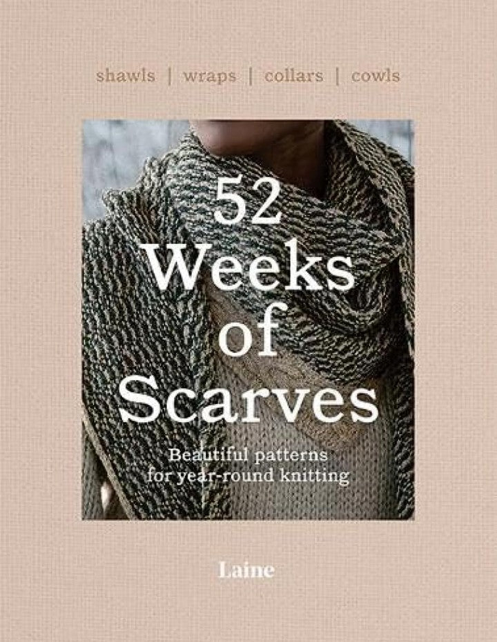 52 Weeks of Scarves: Beautiful Patterns for Year-round Knitting: Shawls. Wraps. Collars. Cowls